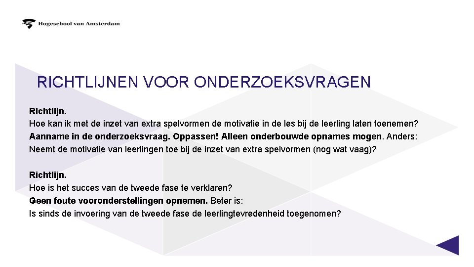 RICHTLIJNEN VOOR ONDERZOEKSVRAGEN Richtlijn. Hoe kan ik met de inzet van extra spelvormen de RICHTLIJNEN VOOR ONDERZOEKSVRAGEN Richtlijn. Hoe kan ik met de inzet van extra spelvormen de