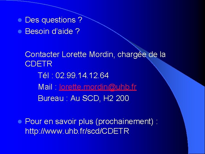 Des questions ? l Besoin d’aide ? l Contacter Lorette Mordin, chargée de la