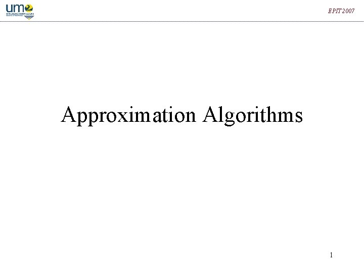 EPIT 2007 Approximation Algorithms 1 