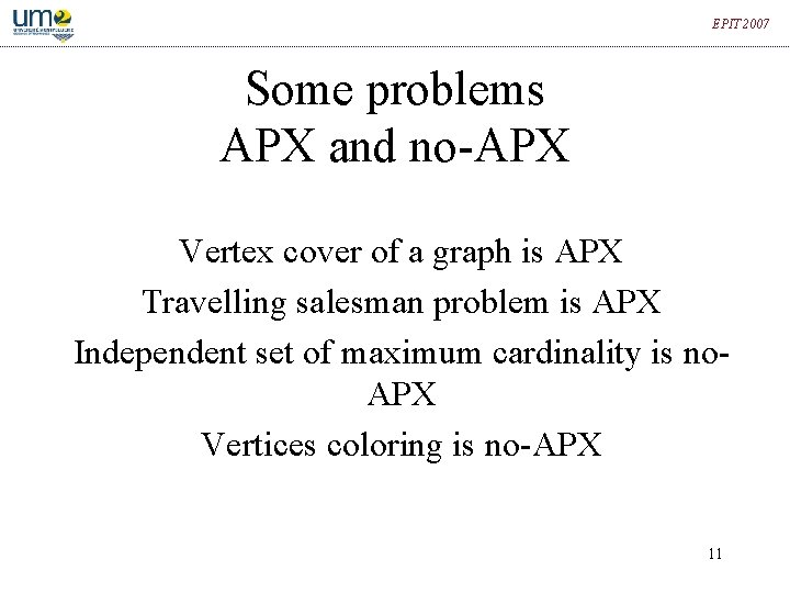 EPIT 2007 Some problems APX and no-APX Vertex cover of a graph is APX