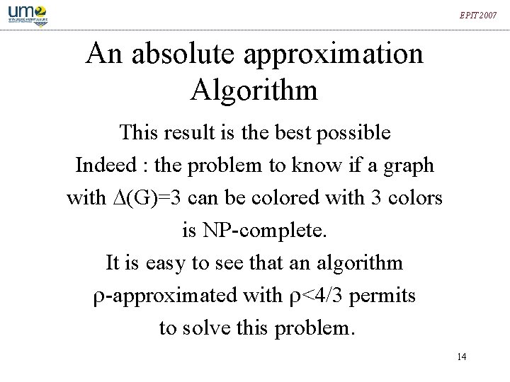 EPIT 2007 An absolute approximation Algorithm This result is the best possible Indeed :