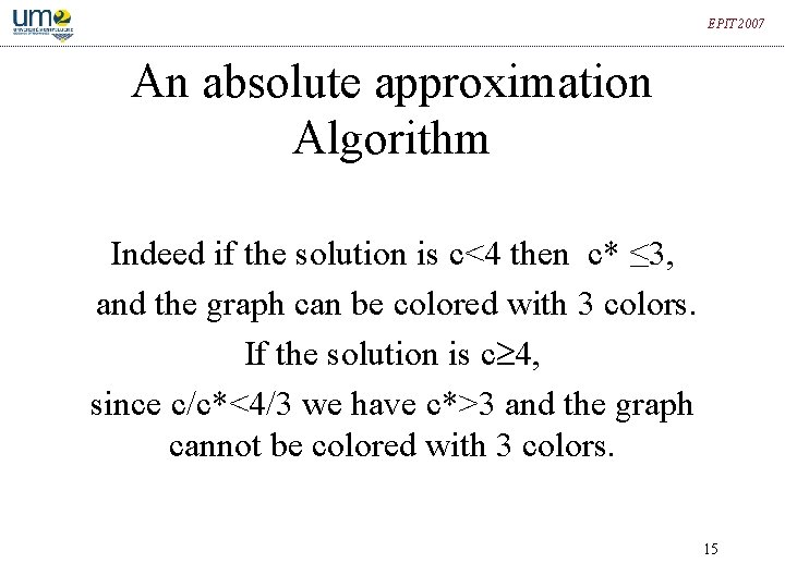 EPIT 2007 An absolute approximation Algorithm Indeed if the solution is c<4 then c*