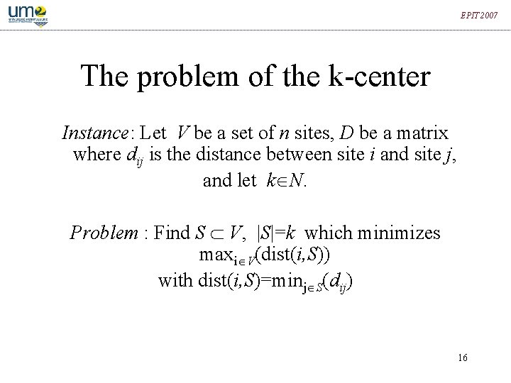 EPIT 2007 The problem of the k-center Instance: Let V be a set of