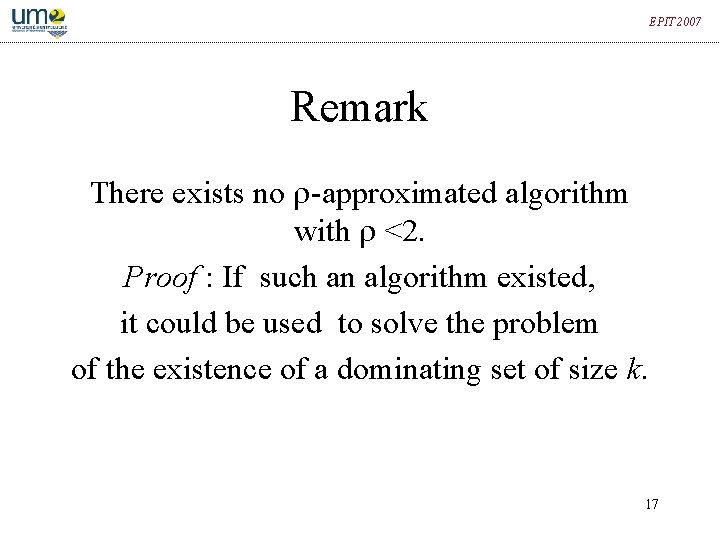 EPIT 2007 Remark There exists no -approximated algorithm with <2. Proof : If such