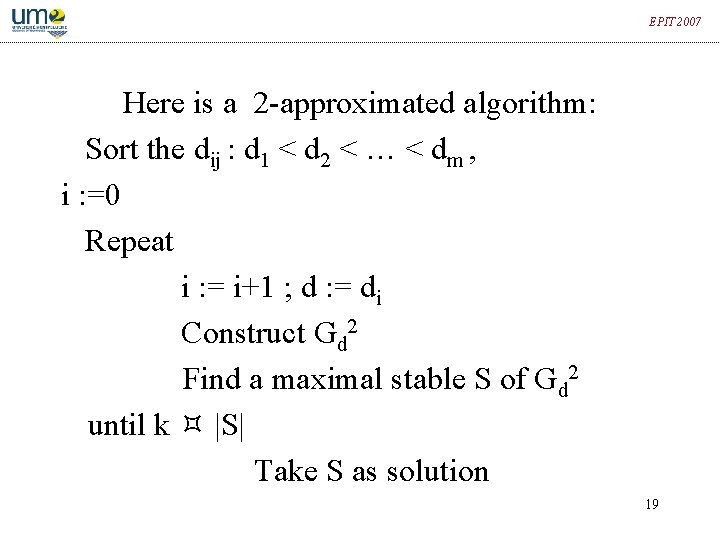 EPIT 2007 Here is a 2 -approximated algorithm: Sort the dij : d 1