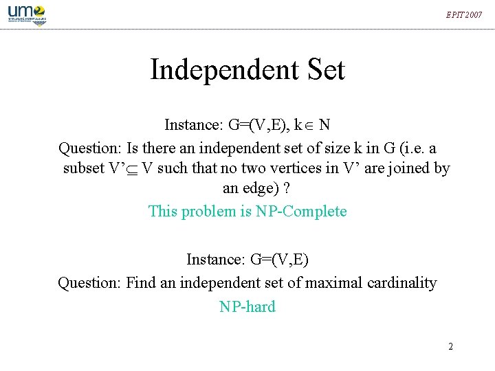 EPIT 2007 Independent Set Instance: G=(V, E), k N Question: Is there an independent