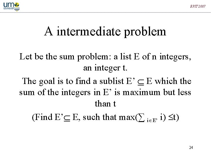 EPIT 2007 A intermediate problem Let be the sum problem: a list E of