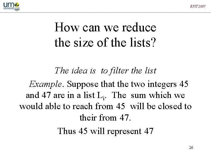 EPIT 2007 How can we reduce the size of the lists? The idea is