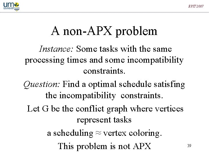 EPIT 2007 A non-APX problem Instance: Some tasks with the same processing times and