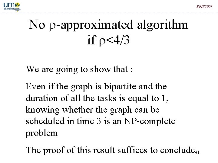 EPIT 2007 No -approximated algorithm if <4/3 We are going to show that :