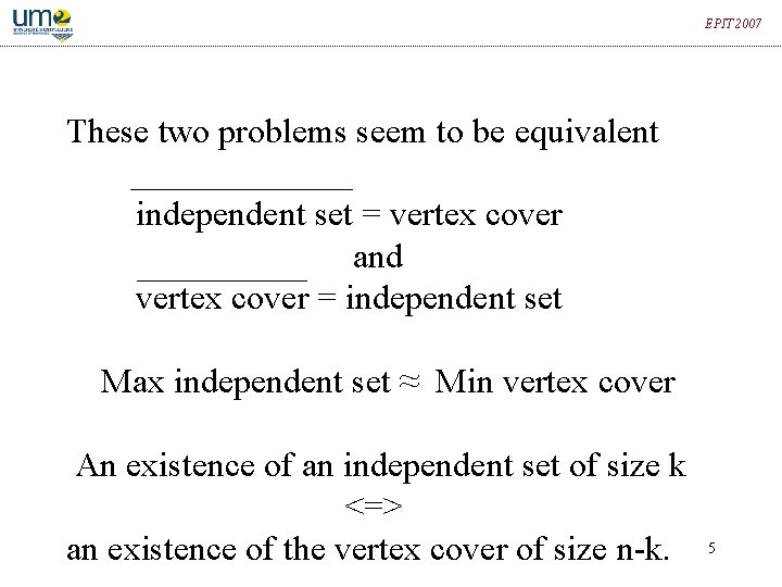 EPIT 2007 These two problems seem to be equivalent independent set = vertex cover