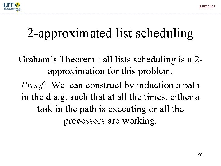 EPIT 2007 2 -approximated list scheduling Graham’s Theorem : all lists scheduling is a