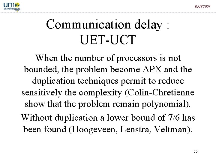 EPIT 2007 Communication delay : UET-UCT When the number of processors is not bounded,