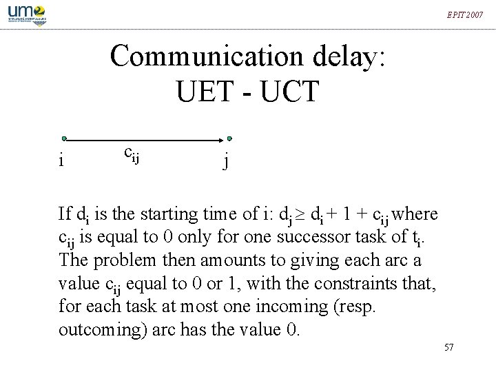 EPIT 2007 Communication delay: UET - UCT i cij j If di is the