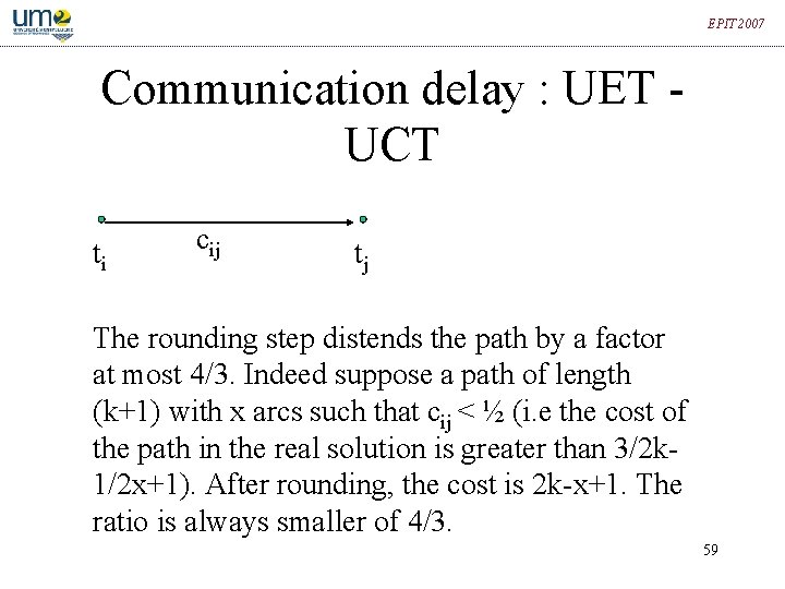 EPIT 2007 Communication delay : UET - UCT ti cij tj The rounding step