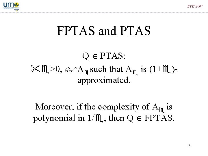 EPIT 2007 FPTAS and PTAS Q PTAS: >0, A such that A is (1+