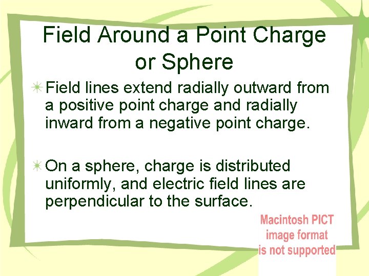 Field Around a Point Charge or Sphere Field lines extend radially outward from a