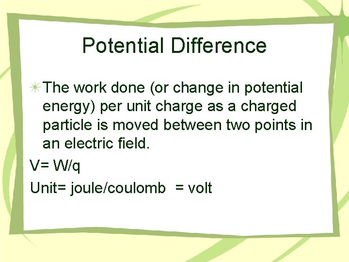 Potential Difference The work done (or change in potential energy) per unit charge as
