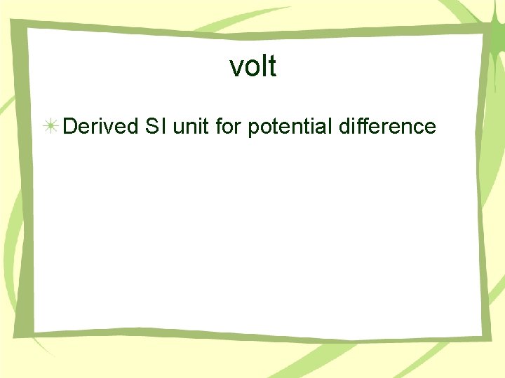 volt Derived SI unit for potential difference 