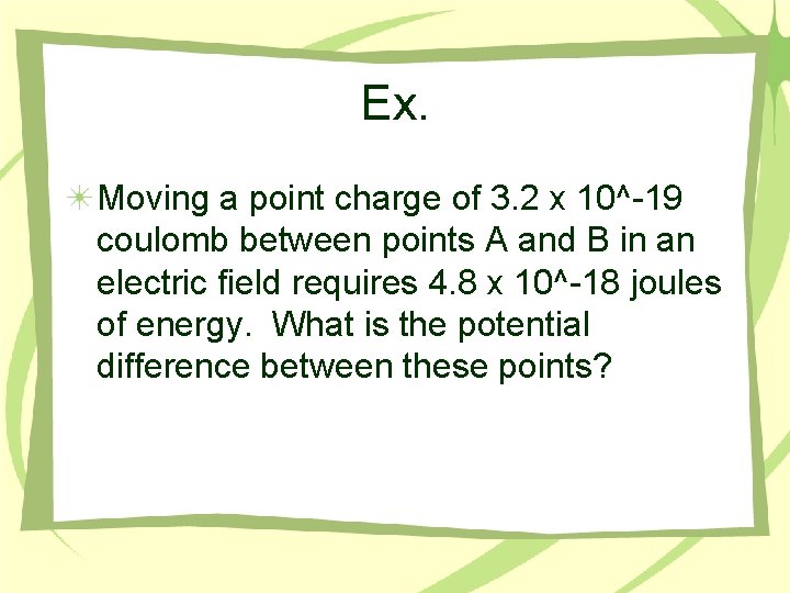 Ex. Moving a point charge of 3. 2 x 10^-19 coulomb between points A