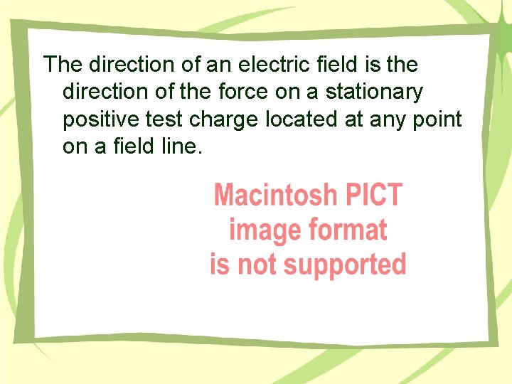 The direction of an electric field is the direction of the force on a