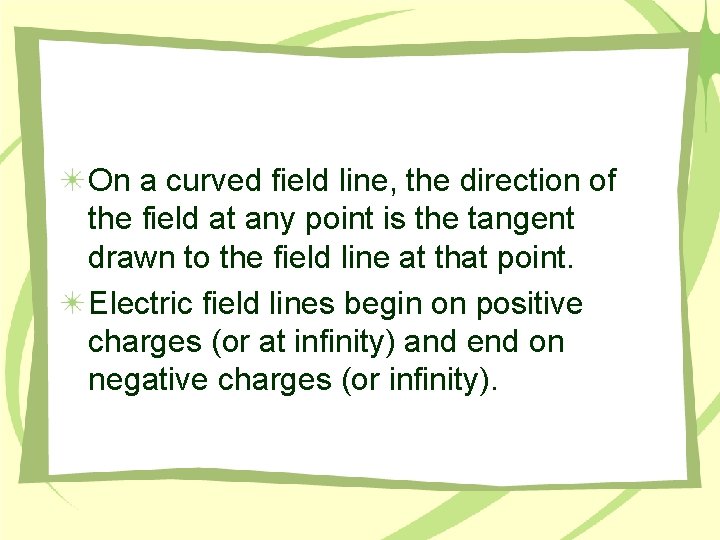 On a curved field line, the direction of the field at any point is