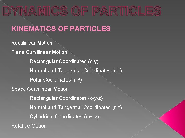 DYNAMICS OF PARTICLES KINEMATICS OF PARTICLES Rectilinear Motion Plane Curvilinear Motion Rectangular Coordinates (x-y)