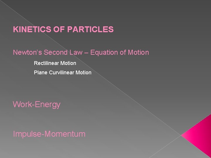 KINETICS OF PARTICLES Newton’s Second Law – Equation of Motion Rectilinear Motion Plane Curvilinear