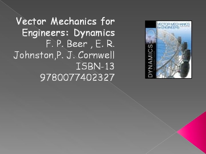 Vector Mechanics for Engineers: Dynamics F. P. Beer , E. R. Johnston, P. J.