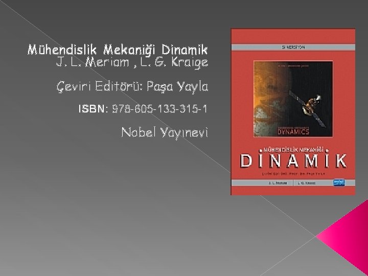 Mühendislik Mekaniği Dinamik J. L. Meriam , L. G. Kraige Çeviri Editörü: Paşa Yayla