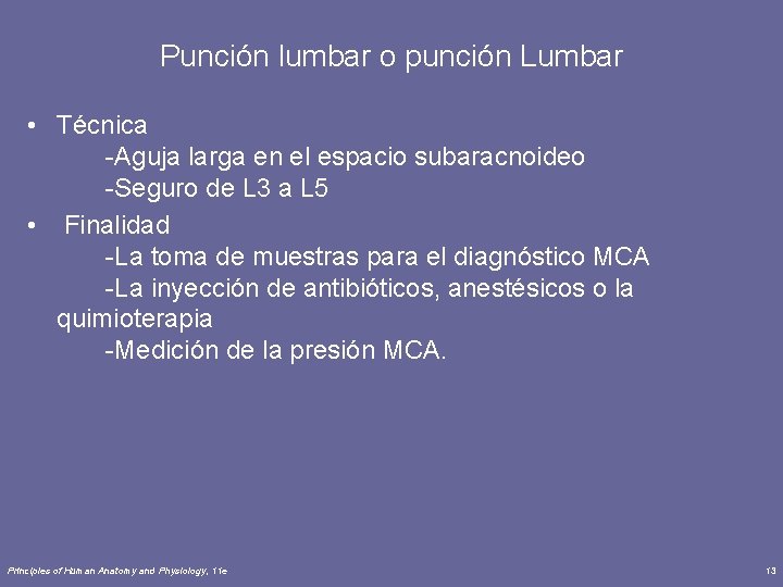 Punción lumbar o punción Lumbar • Técnica -Aguja larga en el espacio subaracnoideo -Seguro