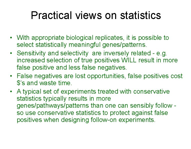 Practical views on statistics • With appropriate biological replicates, it is possible to select