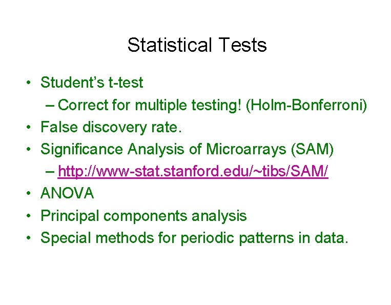 Statistical Tests • Student’s t-test – Correct for multiple testing! (Holm-Bonferroni) • False discovery
