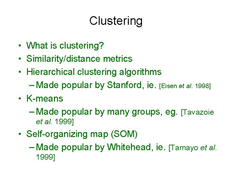 Clustering • What is clustering? • Similarity/distance metrics • Hierarchical clustering algorithms – Made