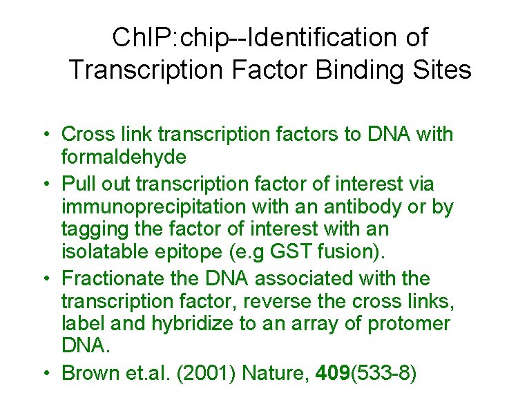 Ch. IP: chip--Identification of Transcription Factor Binding Sites • Cross link transcription factors to