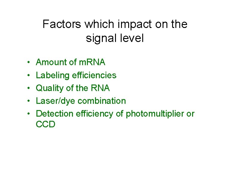 Factors which impact on the signal level • • • Amount of m. RNA