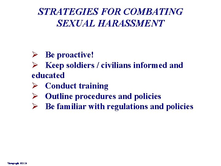 STRATEGIES FOR COMBATING SEXUAL HARASSMENT Ø Be proactive! Ø Keep soldiers / civilians informed STRATEGIES FOR COMBATING SEXUAL HARASSMENT Ø Be proactive! Ø Keep soldiers / civilians informed