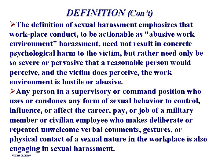 DEFINITION (Con’t) ØThe definition of sexual harassment emphasizes that work-place conduct, to be actionable DEFINITION (Con’t) ØThe definition of sexual harassment emphasizes that work-place conduct, to be actionable