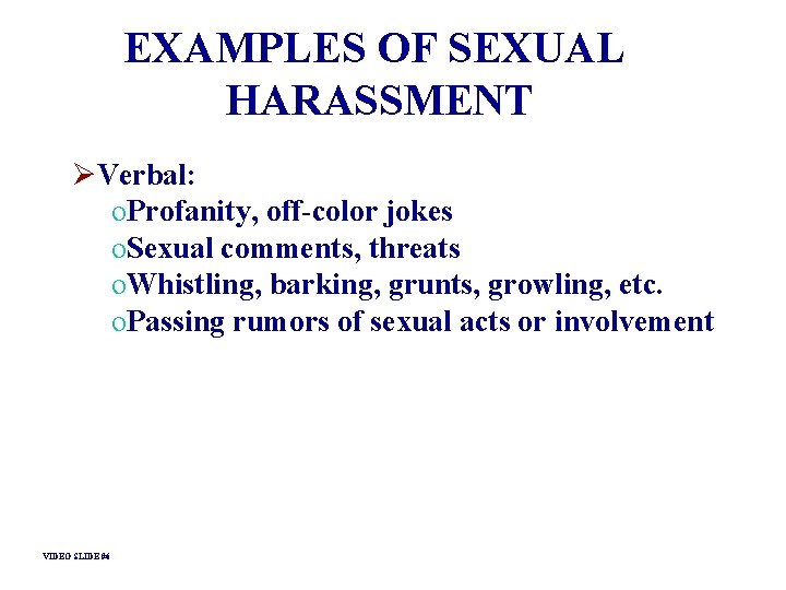 EXAMPLES OF SEXUAL HARASSMENT ØVerbal: o. Profanity, off-color jokes o. Sexual comments, threats o. EXAMPLES OF SEXUAL HARASSMENT ØVerbal: o. Profanity, off-color jokes o. Sexual comments, threats o.