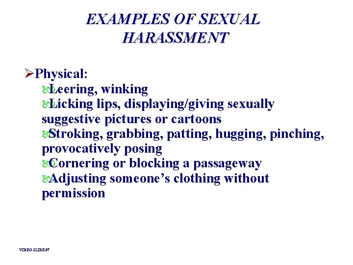 EXAMPLES OF SEXUAL HARASSMENT ØPhysical: Leering, winking Licking lips, displaying/giving sexually suggestive pictures or EXAMPLES OF SEXUAL HARASSMENT ØPhysical: Leering, winking Licking lips, displaying/giving sexually suggestive pictures or
