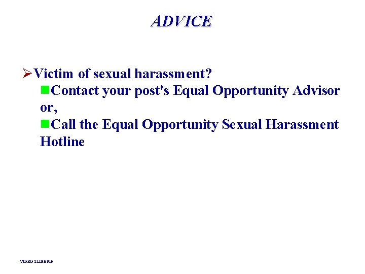 ADVICE ØVictim of sexual harassment? n. Contact your post's Equal Opportunity Advisor or, n. ADVICE ØVictim of sexual harassment? n. Contact your post's Equal Opportunity Advisor or, n.
