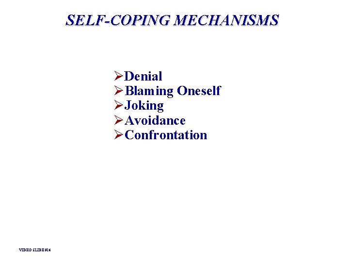 SELF-COPING MECHANISMS ØDenial ØBlaming Oneself ØJoking ØAvoidance ØConfrontation VIDEO SLIDE #16 SELF-COPING MECHANISMS ØDenial ØBlaming Oneself ØJoking ØAvoidance ØConfrontation VIDEO SLIDE #16