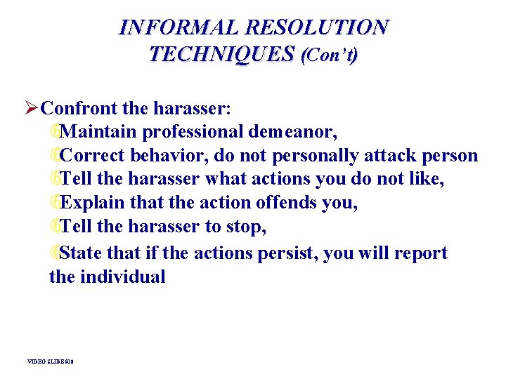 INFORMAL RESOLUTION TECHNIQUES (Con’t) ØConfront the harasser: Maintain professional demeanor, Correct behavior, do not INFORMAL RESOLUTION TECHNIQUES (Con’t) ØConfront the harasser: Maintain professional demeanor, Correct behavior, do not
