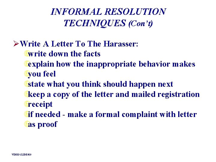 INFORMAL RESOLUTION TECHNIQUES (Con’t) ØWrite A Letter To The Harasser: write down the facts INFORMAL RESOLUTION TECHNIQUES (Con’t) ØWrite A Letter To The Harasser: write down the facts