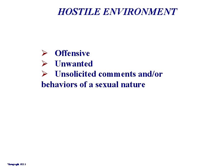 HOSTILE ENVIRONMENT Ø Offensive Ø Unwanted Ø Unsolicited comments and/or behaviors of a sexual HOSTILE ENVIRONMENT Ø Offensive Ø Unwanted Ø Unsolicited comments and/or behaviors of a sexual
