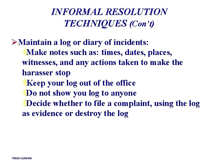 INFORMAL RESOLUTION TECHNIQUES (Con’t) ØMaintain a log or diary of incidents: Make notes such INFORMAL RESOLUTION TECHNIQUES (Con’t) ØMaintain a log or diary of incidents: Make notes such