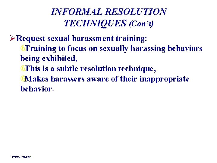 INFORMAL RESOLUTION TECHNIQUES (Con’t) ØRequest sexual harassment training: Training to focus on sexually harassing INFORMAL RESOLUTION TECHNIQUES (Con’t) ØRequest sexual harassment training: Training to focus on sexually harassing