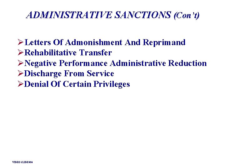 ADMINISTRATIVE SANCTIONS (Con’t) ØLetters Of Admonishment And Reprimand ØRehabilitative Transfer ØNegative Performance Administrative Reduction ADMINISTRATIVE SANCTIONS (Con’t) ØLetters Of Admonishment And Reprimand ØRehabilitative Transfer ØNegative Performance Administrative Reduction
