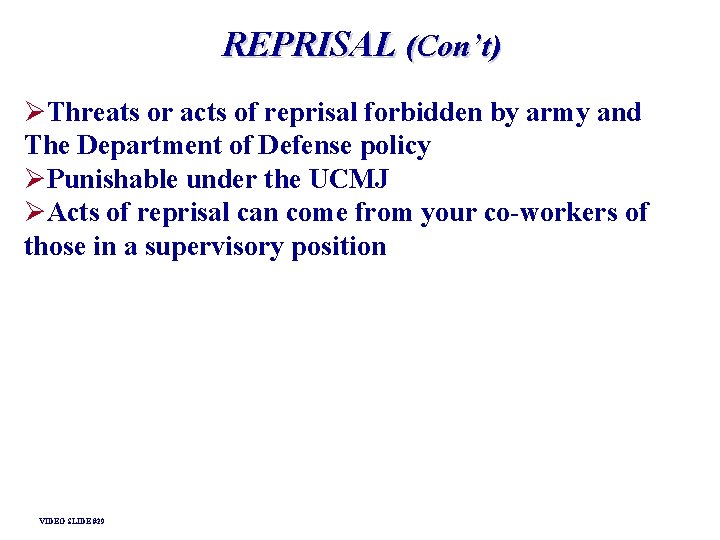 REPRISAL (Con’t) ØThreats or acts of reprisal forbidden by army and The Department of REPRISAL (Con’t) ØThreats or acts of reprisal forbidden by army and The Department of