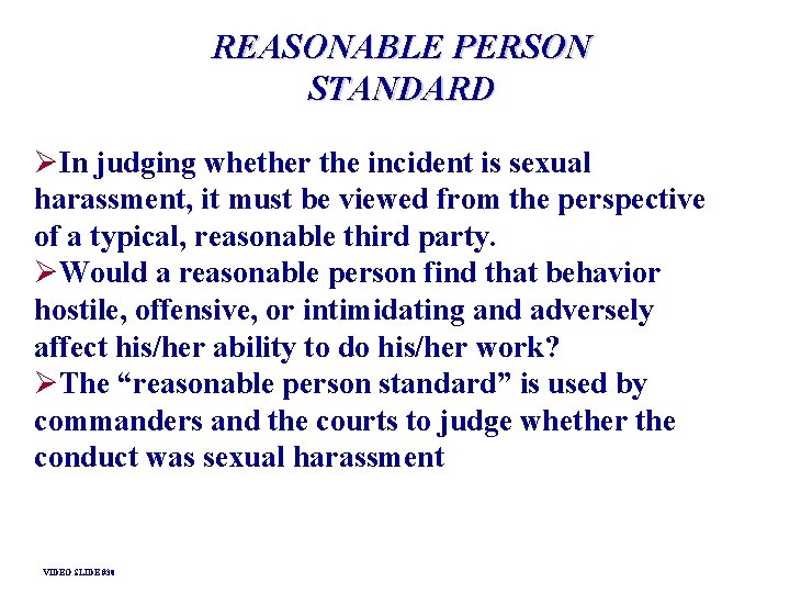 REASONABLE PERSON STANDARD ØIn judging whether the incident is sexual harassment, it must be REASONABLE PERSON STANDARD ØIn judging whether the incident is sexual harassment, it must be